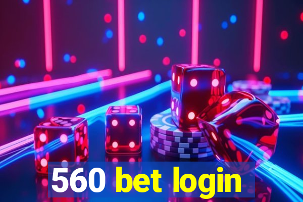 560 bet login